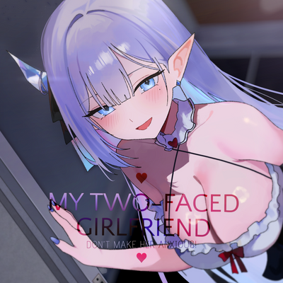 My Two-Faced Girlfriend - Don't Make Her Anxious