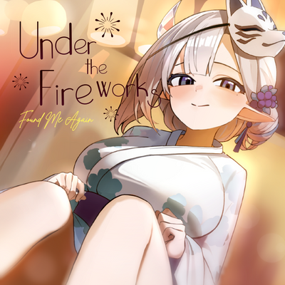 Under the Fireworks - Found Me Again